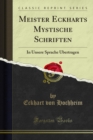 Meister Eckharts Mystische Schriften : In Unsere Sprache Ubertragen - eBook