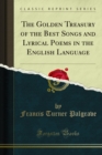 The Golden Treasury of the Best Songs and Lyrical Poems in the English Language - eBook