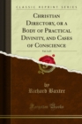 Christian Directory, or a Body of Practical Divinity, and Cases of Conscience - eBook