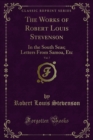 The Works of Robert Louis Stevenson : In the South Seas; Letters From Samoa, Etc - eBook