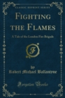 Fighting the Flames : A Tale of the London Fire Brigade - eBook