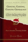 Genung, Ganong, Ganung Genealogy : A History the Descendants of Jean Guenon, of Flushing, Long Island - eBook