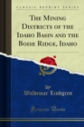 The Mining Districts of the Idaho Basin and the Boise Ridge, Idaho - eBook