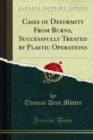 Cases of Deformity From Burns, Successfully Treated by Plastic Operations - eBook
