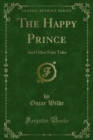 The Happy Prince : And Other Fairy Tales - eBook