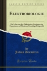 Elektrobiologie : Die Lehre von den Elektrischen Vorgangen im Organismus auf Moderner Grundlage Dargestellt - eBook