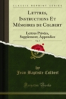 Lettres, Instructions Et Memoires de Colbert : Lettres Privees, Supplement, Appendice - eBook