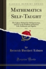 Mathematics Self-Taught : The Lubsen Method for Self-Instruction, and Use in the Problems of Practical Life; Arithmetic and Algebra - eBook