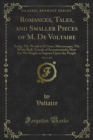 Romances, Tales, and Smaller Pieces of M. De Voltaire : Zadig; The World as It Goes; Micromegas; The White Bull; Travels of Scaramentado; How Far We Ought to Impose Upon the People - eBook