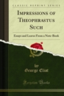 Impressions of Theophrastus Such : Essays and Leaves From a Note-Book - eBook