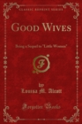 Good Wives : Being a Sequel to "Little Women" - eBook