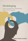 Mindshaping : A New Framework for Understanding Human Social Cognition - Book