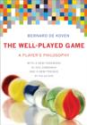 The Well-Played Game : A Player's Philosophy - Book