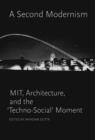 A Second Modernism : MIT, Architecture, and the 'Techno-Social' Moment - Book