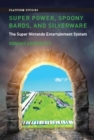 Super Power, Spoony Bards, and Silverware : The Super Nintendo Entertainment System - Book