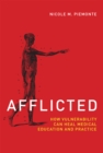 Afflicted : How Vulnerability Can Heal Medical Education and Practice - Book