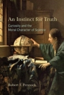 An Instinct for Truth : Curiosity and the Moral Character of Science - Book