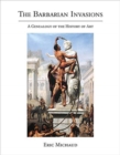The Barbarian Invasions : A Genealogy of the History of Art - Book