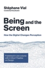 Being and the Screen : How the Digital Changes Perception. Published in one volume with <i>A Short Treatise on Design</i> - Book