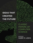 Ideas That Created the Future : Classic Papers of Computer Science - Book