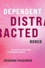 Dependent, Distracted, Bored : Affective Formations in Networked Media - Book