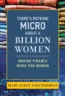 There's Nothing Micro about a Billion Women : Making Finance Work for Women  - Book