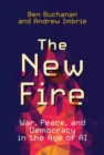 The New Fire : War, Peace, and Democracy in the Age of AI - Book