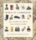 Born in Cambridge : 400 Years of Ideas and Innovators - Book