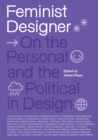Feminist Designer : On the Personal and the Political in Design - Book