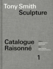 Tony Smith Catalogue Raisonne : Volume 1: Sculpture - Book