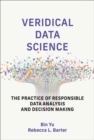 Veridical Data Science : The Practice of Responsible Data Analysis and Decision Making - Book