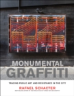 Monumental Graffiti : Tracing Public Art and Resistance in the City - Book