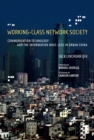 Working-Class Network Society : Communication Technology and the Information Have-Less in Urban China - eBook