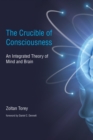 The Crucible of Consciousness : An Integrated Theory of Mind and Brain - eBook