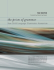 The Prism of Grammar : How Child Language Illuminates Humanism - eBook