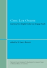Civic Life Online : Learning How Digital Media Can Engage Youth - eBook