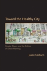 Toward the Healthy City : People, Places, and the Politics of Urban Planning - eBook