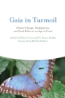 Gaia in Turmoil : Climate Change, Biodepletion, and Earth Ethics in an Age of Crisis - eBook