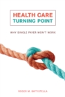 Health Care Turning Point : Why Single Payer Won't Work - eBook