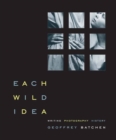 Each Wild Idea : Writing, Photography, History - eBook