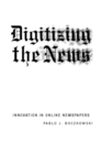 Digitizing the News : Innovation in Online Newspapers - eBook