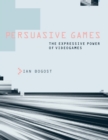 Persuasive Games : The Expressive Power of Videogames - eBook