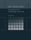 Unit Operations : An Approach to Videogame Criticism - eBook