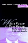 White House to Your House : Media and Politics in Virtual America - eBook