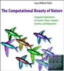 The Computational Beauty of Nature : Computer Explorations of Fractals, Chaos, Complex Systems, and Adaptation - eBook