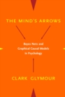 The Mind's Arrows : Bayes Nets and Graphical Causal Models in Psychology - eBook