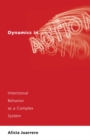 Dynamics in Action : Intentional Behavior as a Complex System - eBook