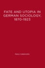 Fate and Utopia in German Sociology, 1870-1923 - eBook