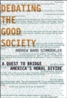 Debating the Good Society : A Quest to Bridge America's Moral Divide - eBook