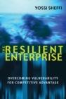 The Resilient Enterprise : Overcoming Vulnerability for Competitive Advantage - eBook